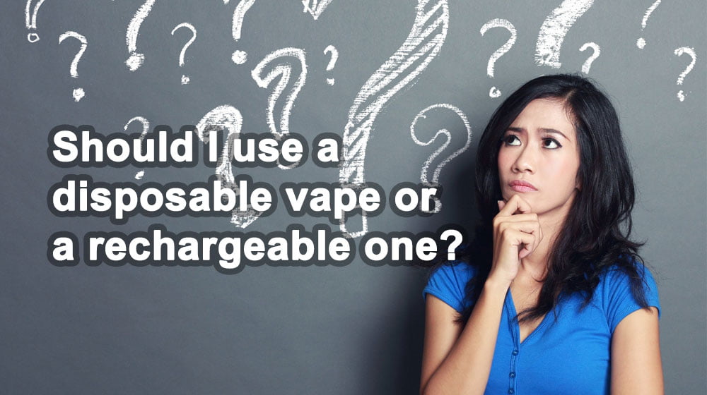 Should I use a disposable vape or a rechargeable one?