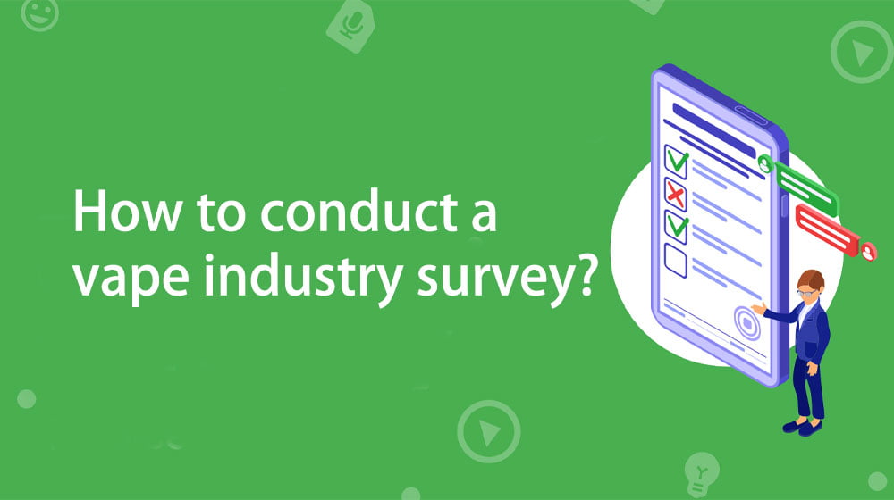 How to conduct a vape industry survey
