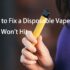 Why Isn’t My Brand New Disposable Vape Working?